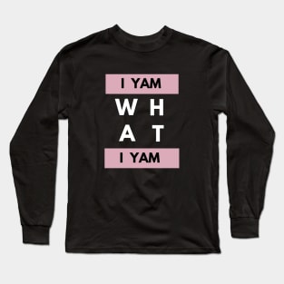 I yam what I yam Long Sleeve T-Shirt